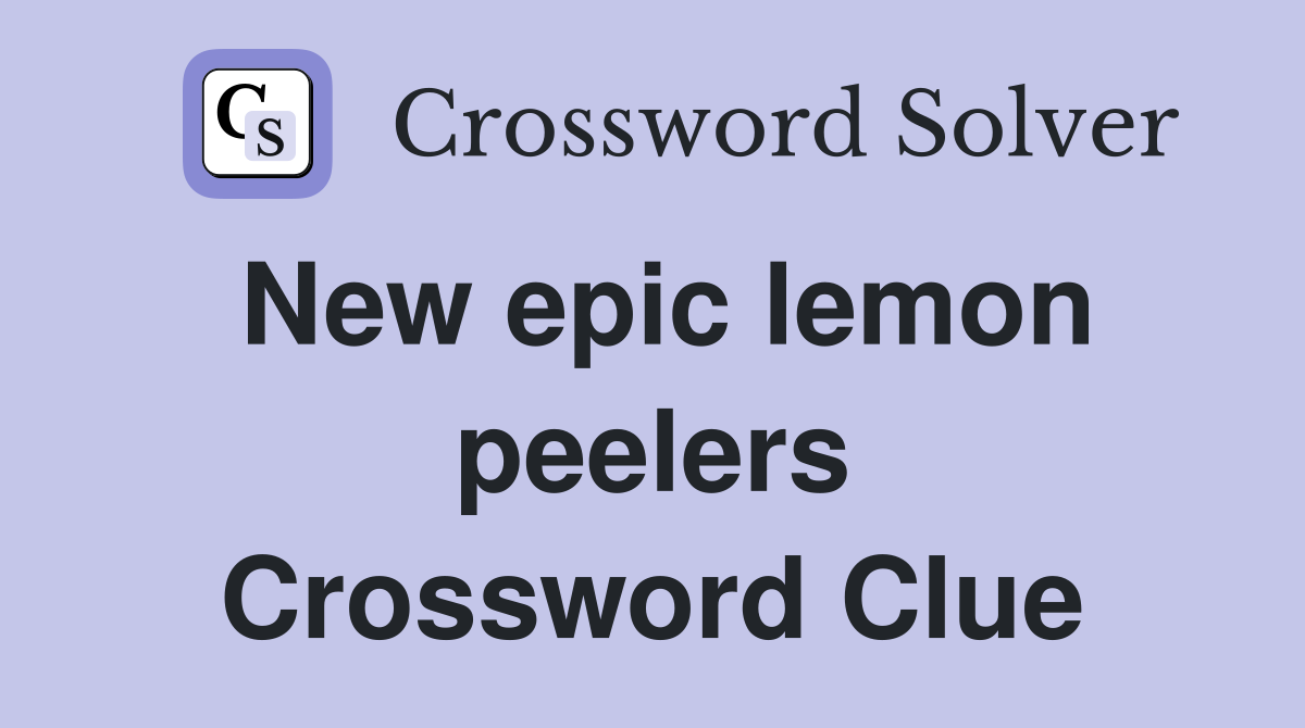New epic lemon peelers Crossword Clue