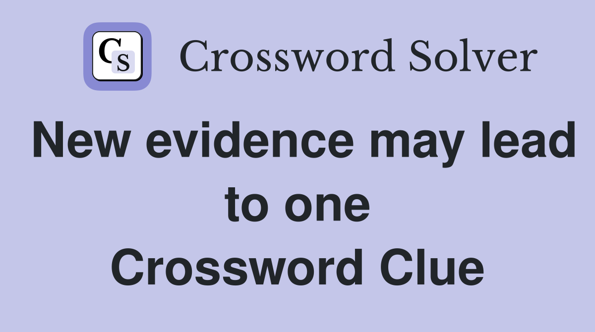 New evidence may lead to one Crossword Clue