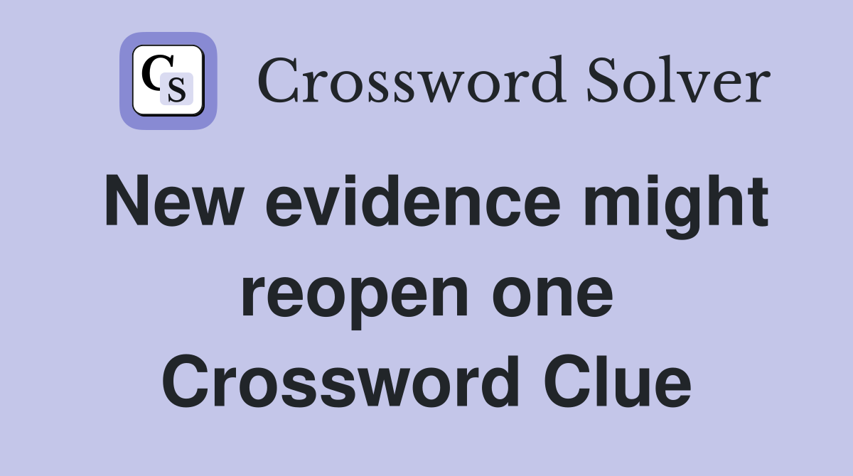 New evidence might reopen one Crossword Clue