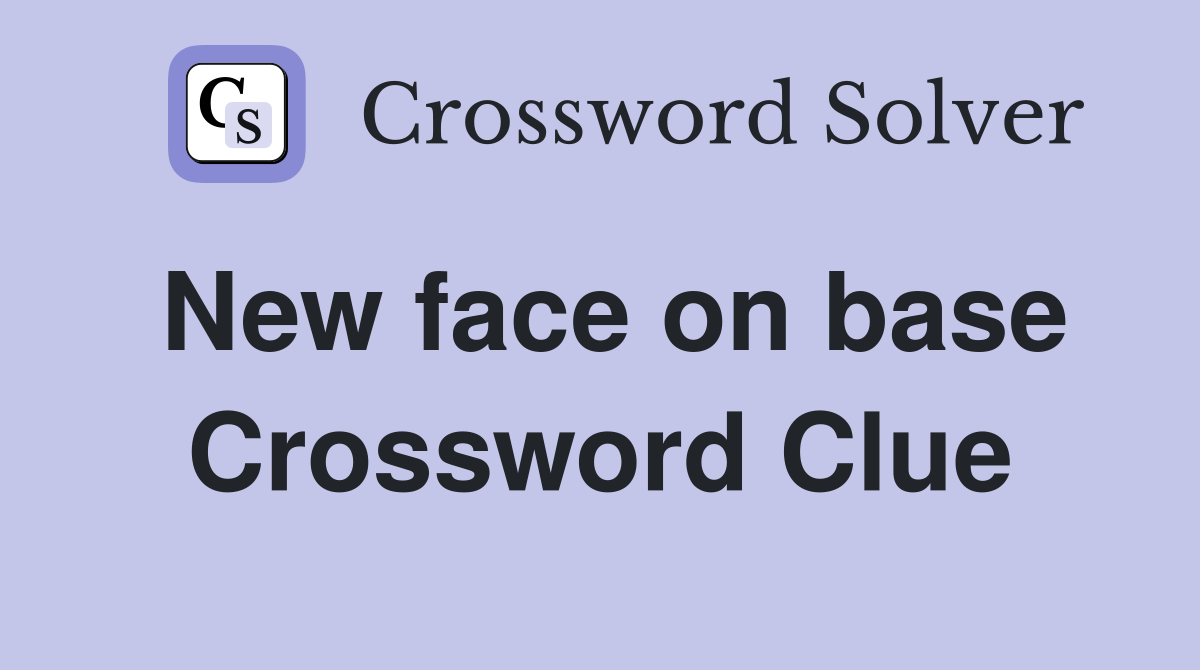 New face on base Crossword Clue