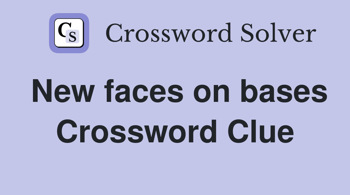 New faces on bases Crossword Clue