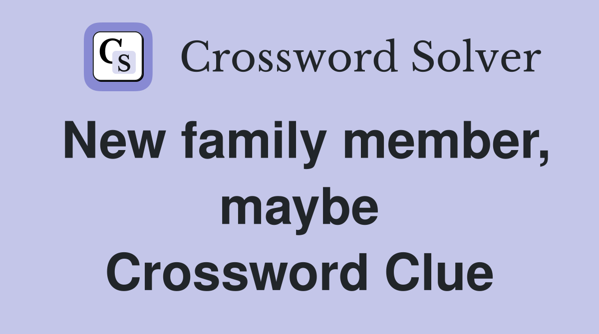 New family member, maybe Crossword Clue