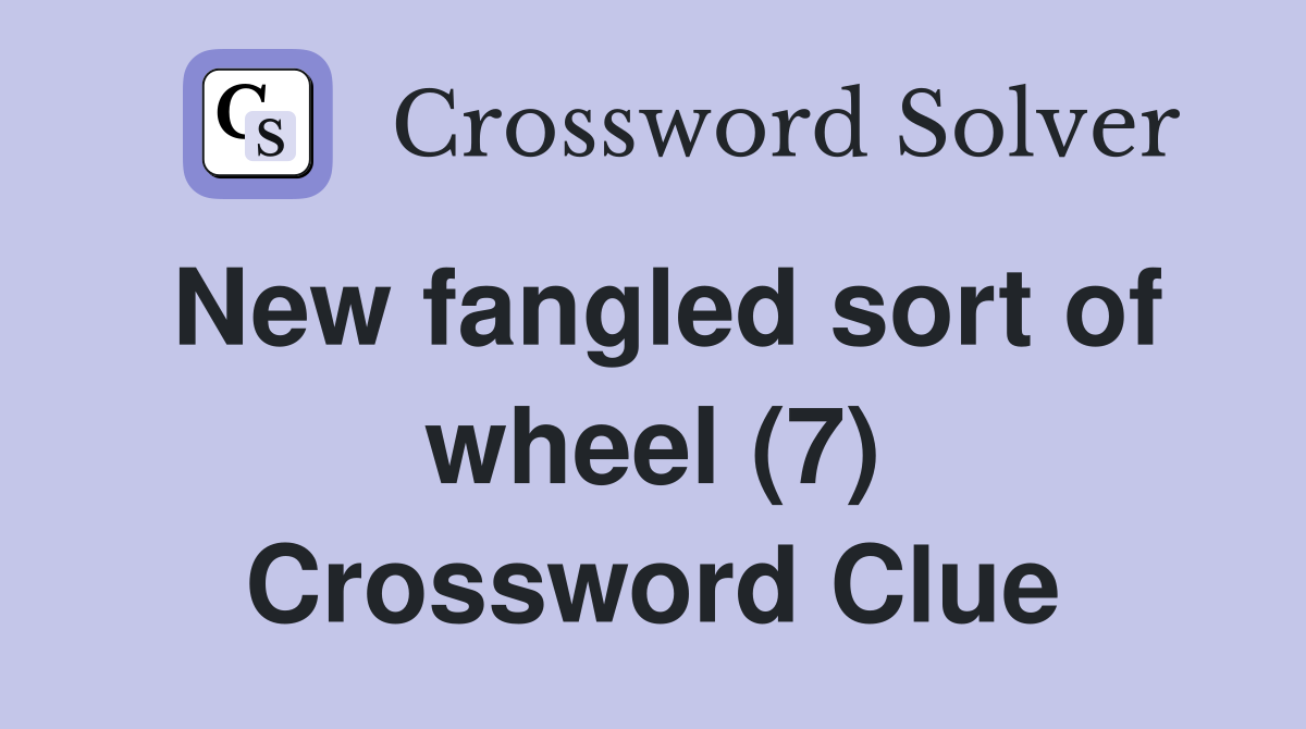New fangled sort of wheel (7) Crossword Clue