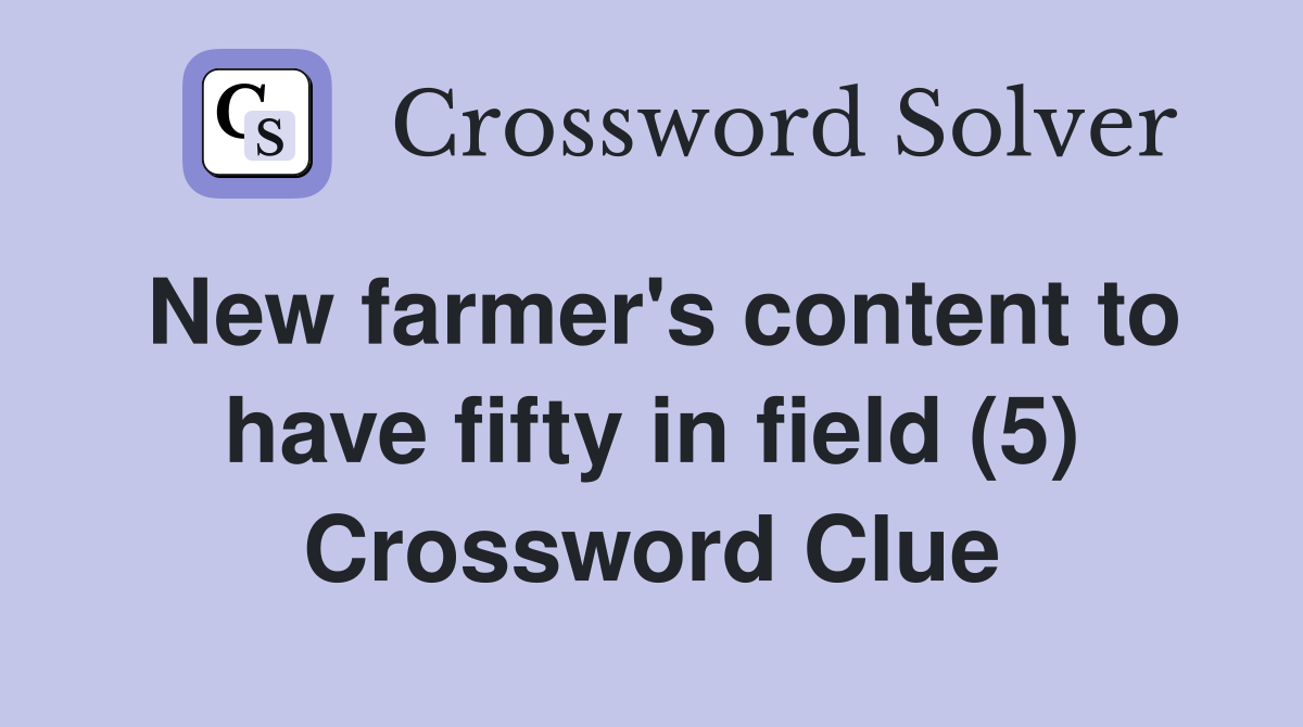 New farmer's content to have fifty in field (5) Crossword Clue