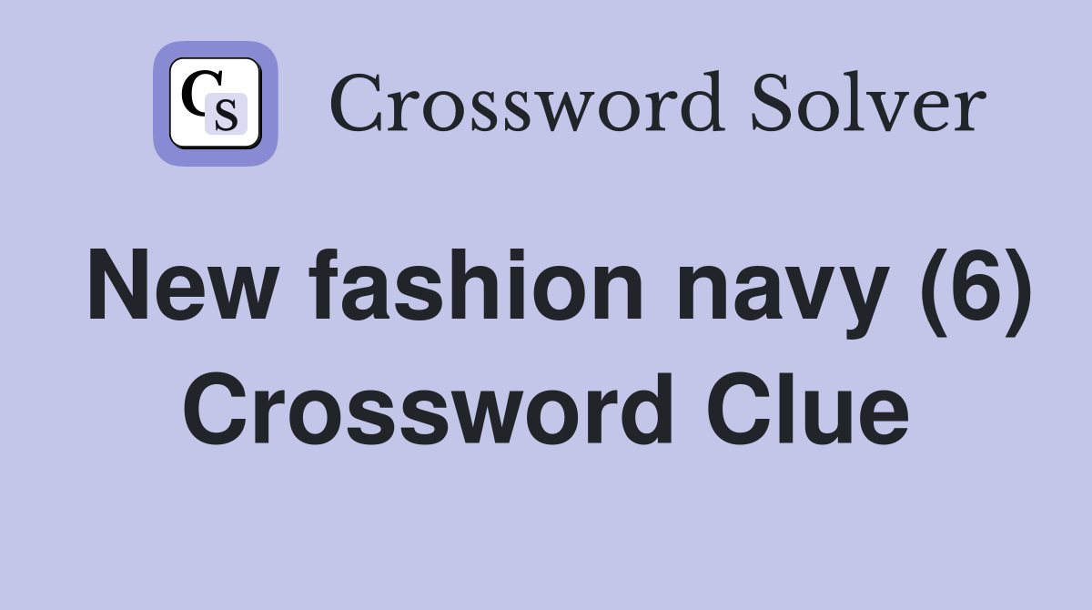 New fashion navy (6) Crossword Clue