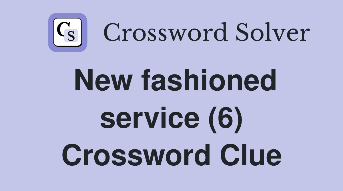 New fashioned service (6) Crossword Clue