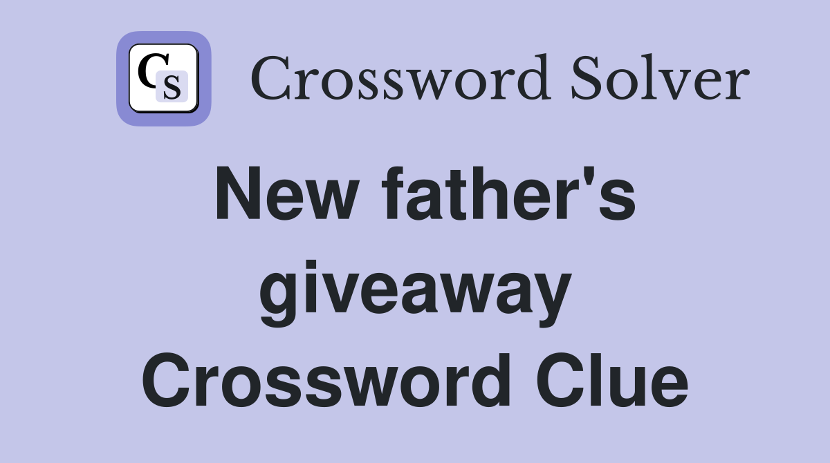 New father's giveaway Crossword Clue