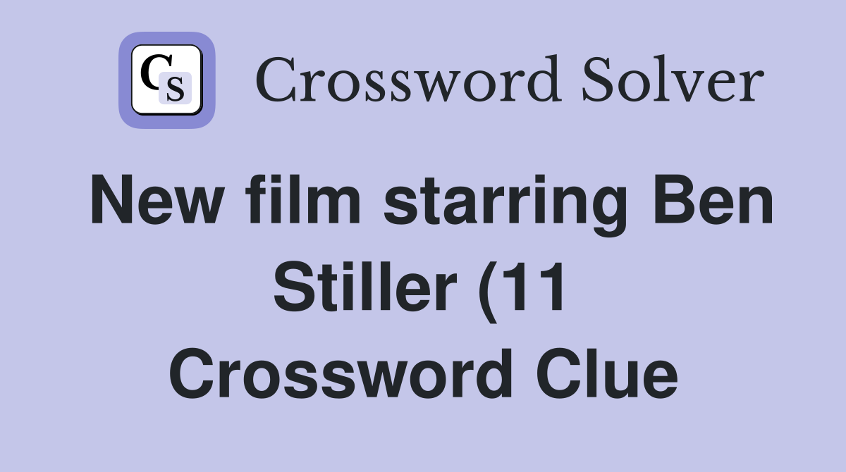 New film starring Ben Stiller (11) Crossword Clue Answers Crossword New film starring Ben Stiller (11) Crossword Clue Answers Crossword
