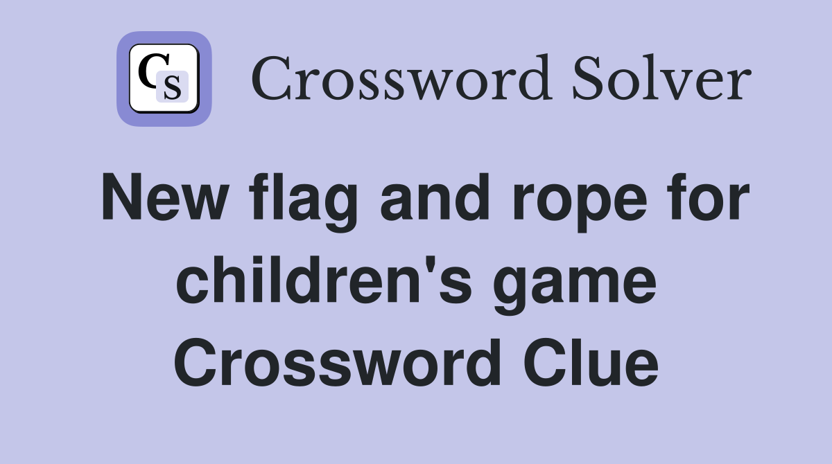 New flag and rope for children's game Crossword Clue