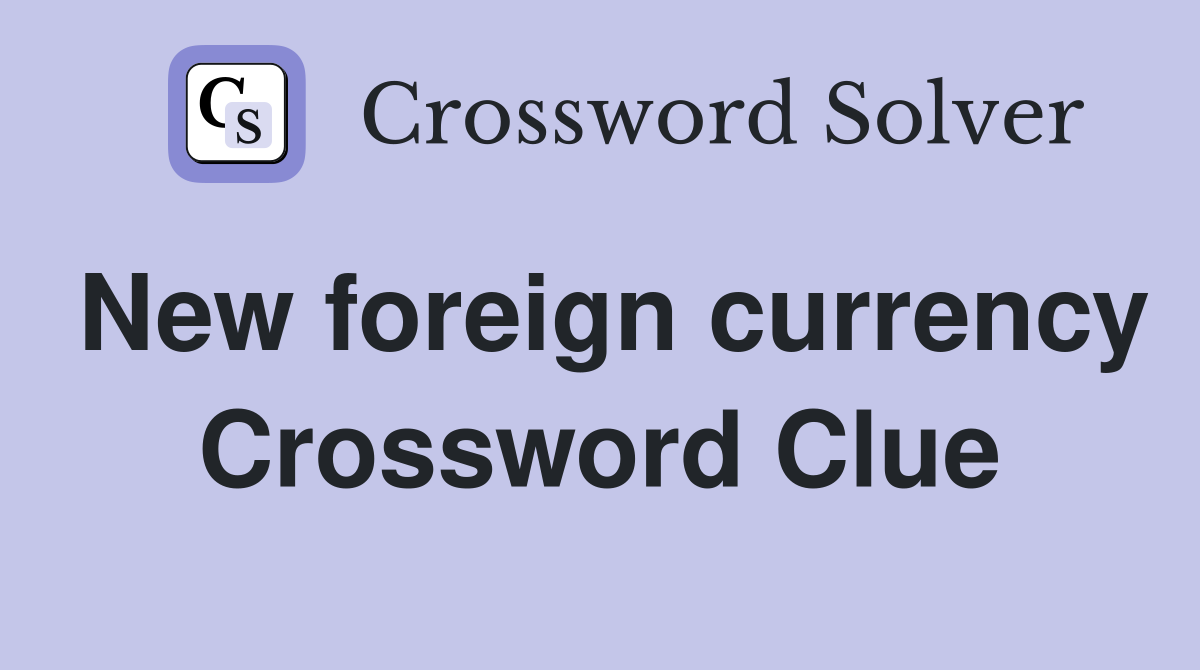 New foreign currency Crossword Clue