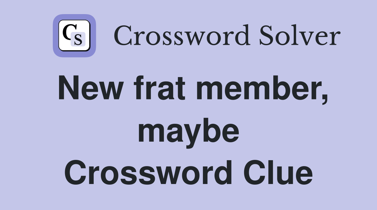 New frat member, maybe Crossword Clue