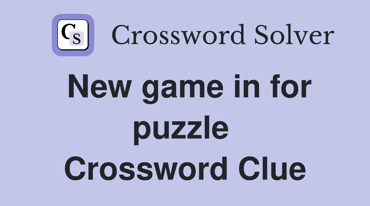 New game in for puzzle  Crossword Clue