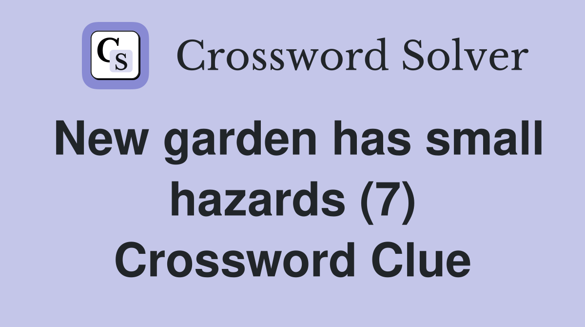 New garden has small hazards (7) Crossword Clue