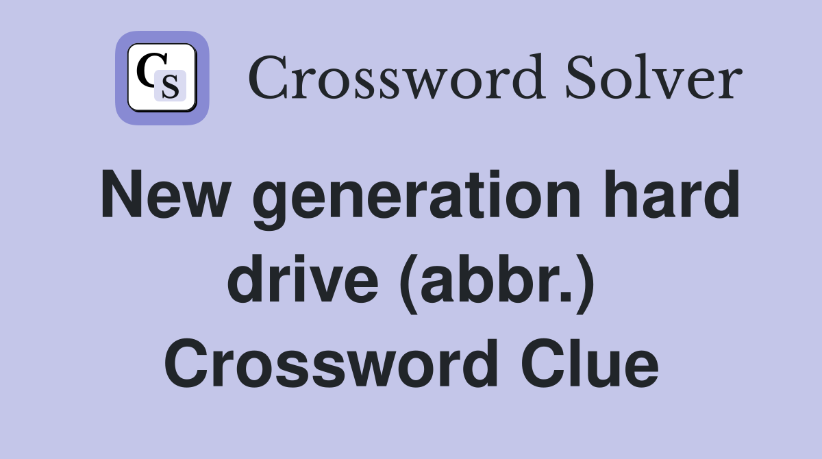 New generation hard drive (abbr.) Crossword Clue