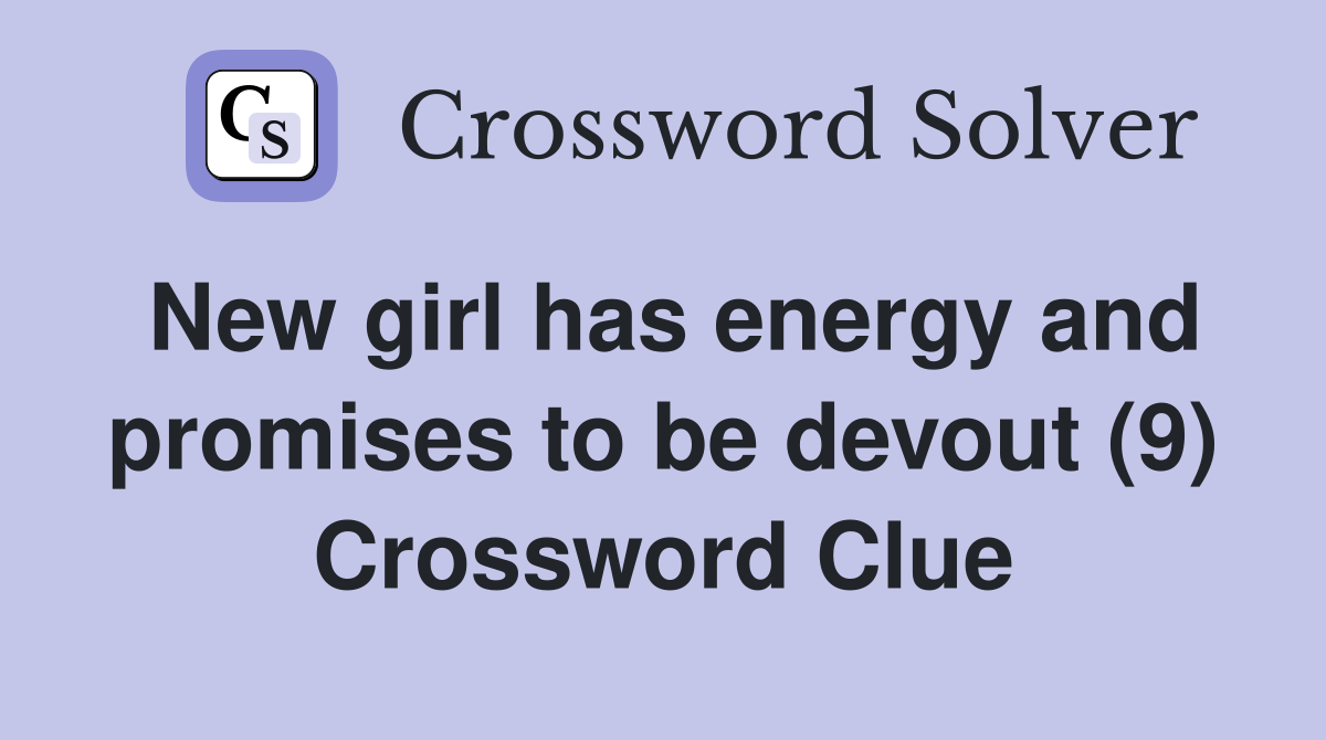 New girl has energy and promises to be devout (9) Crossword Clue