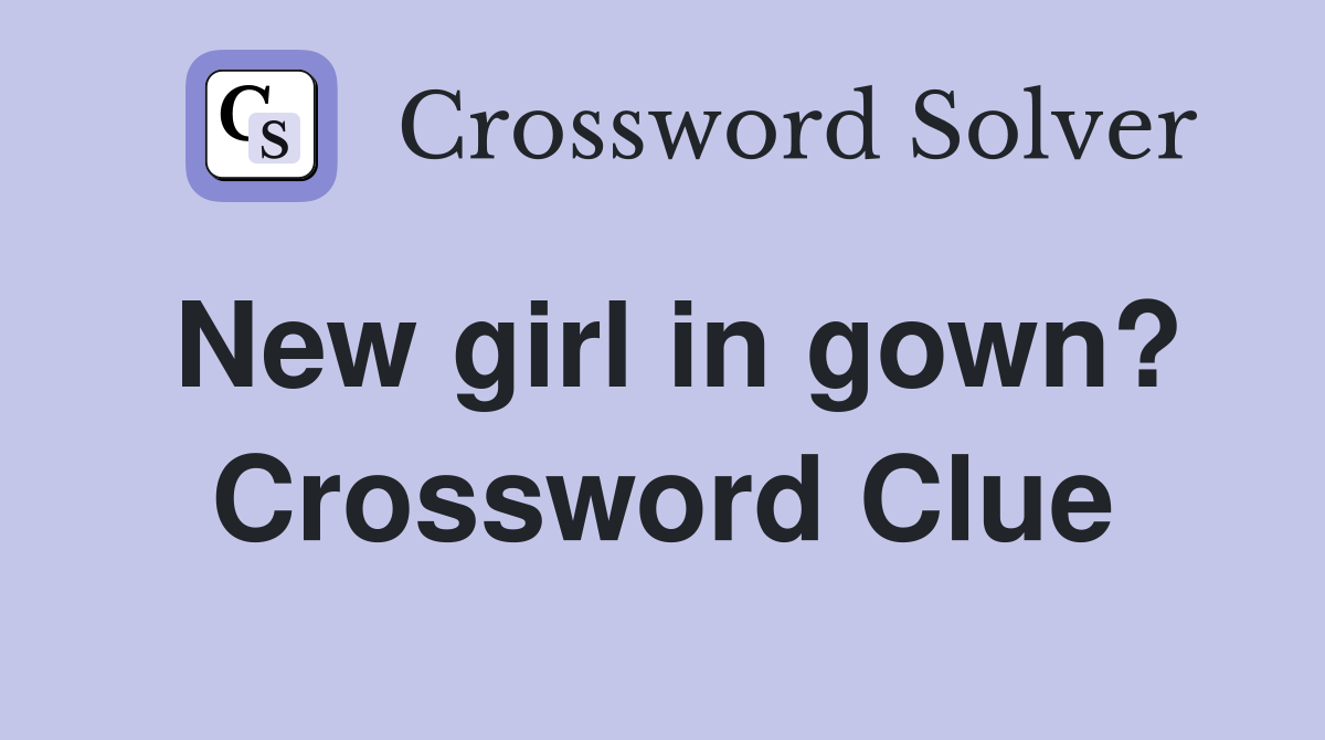 New girl in gown? Crossword Clue