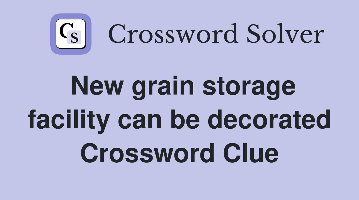 New grain storage facility can be decorated Crossword Clue