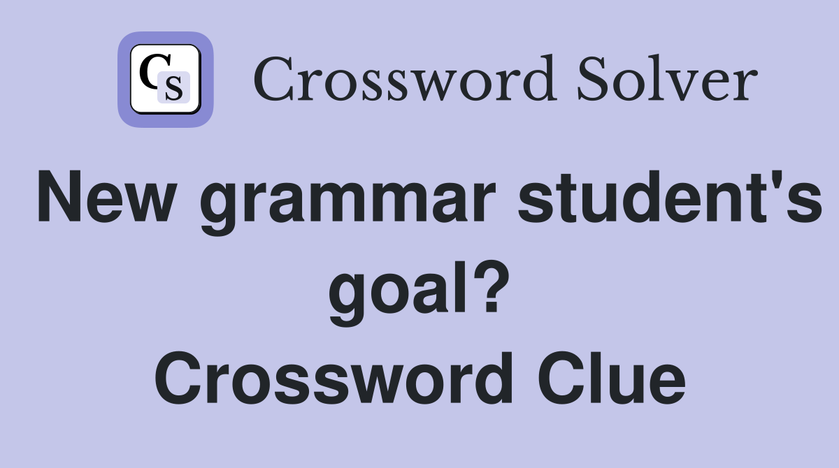 New grammar student's goal? Crossword Clue