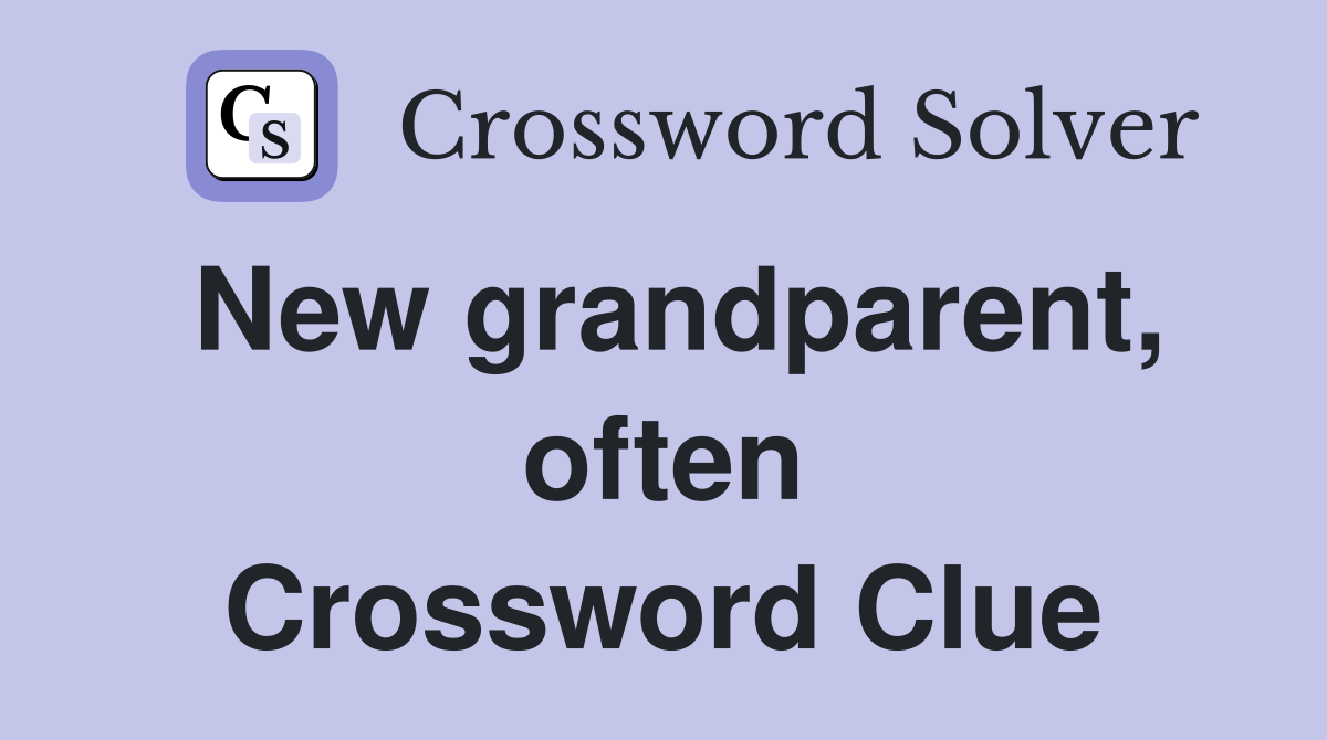 New grandparent, often Crossword Clue