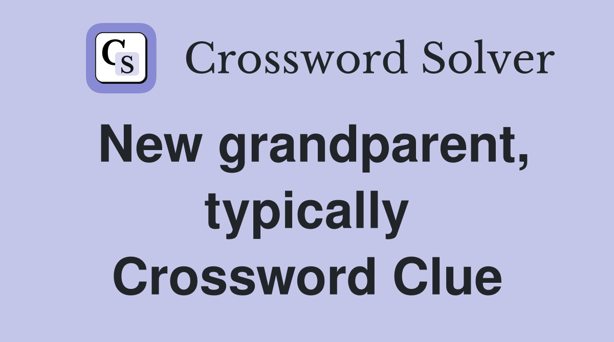 New grandparent, typically Crossword Clue