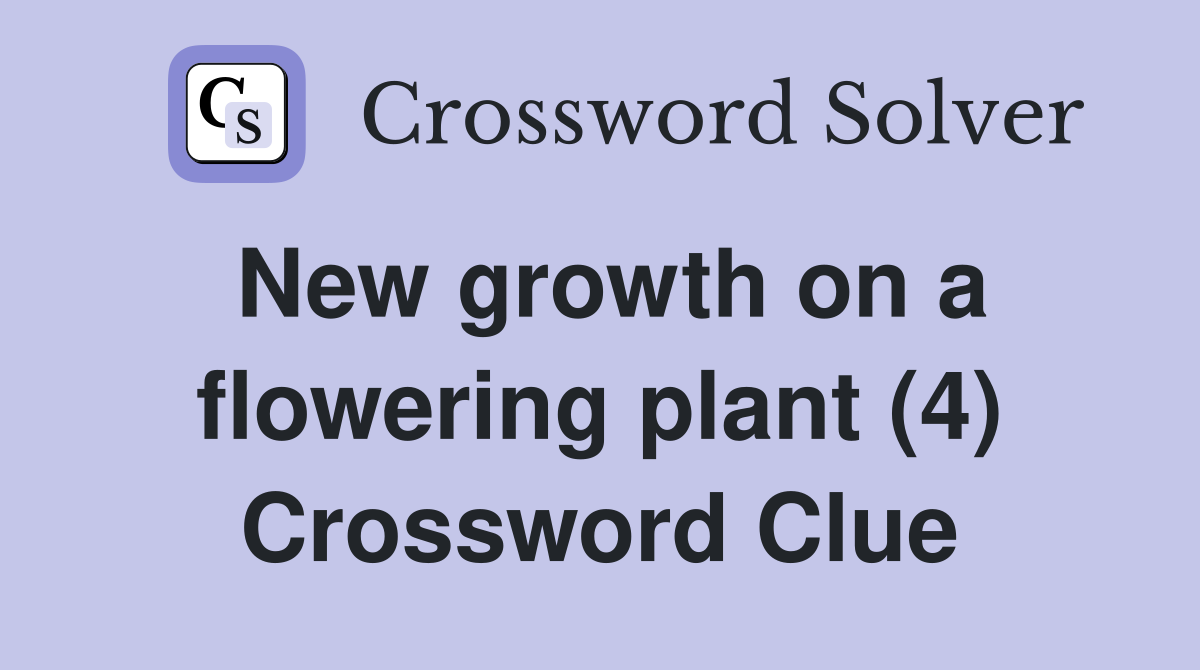 New growth on a flowering plant (4) Crossword Clue