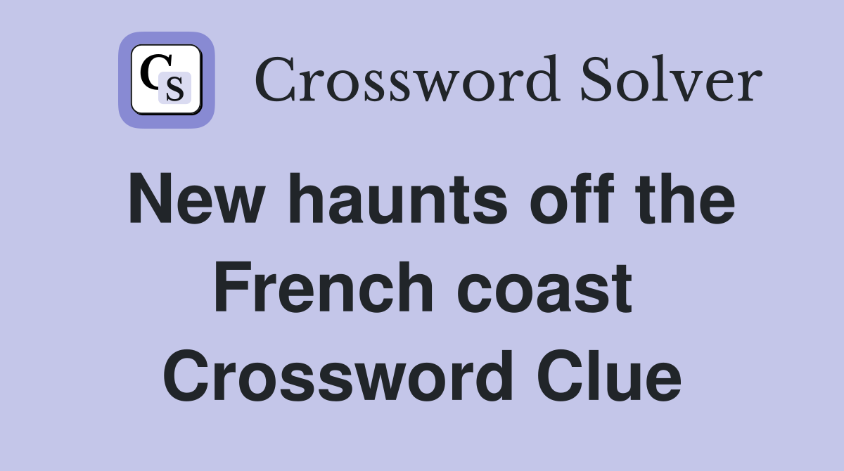 New haunts off the French coast Crossword Clue