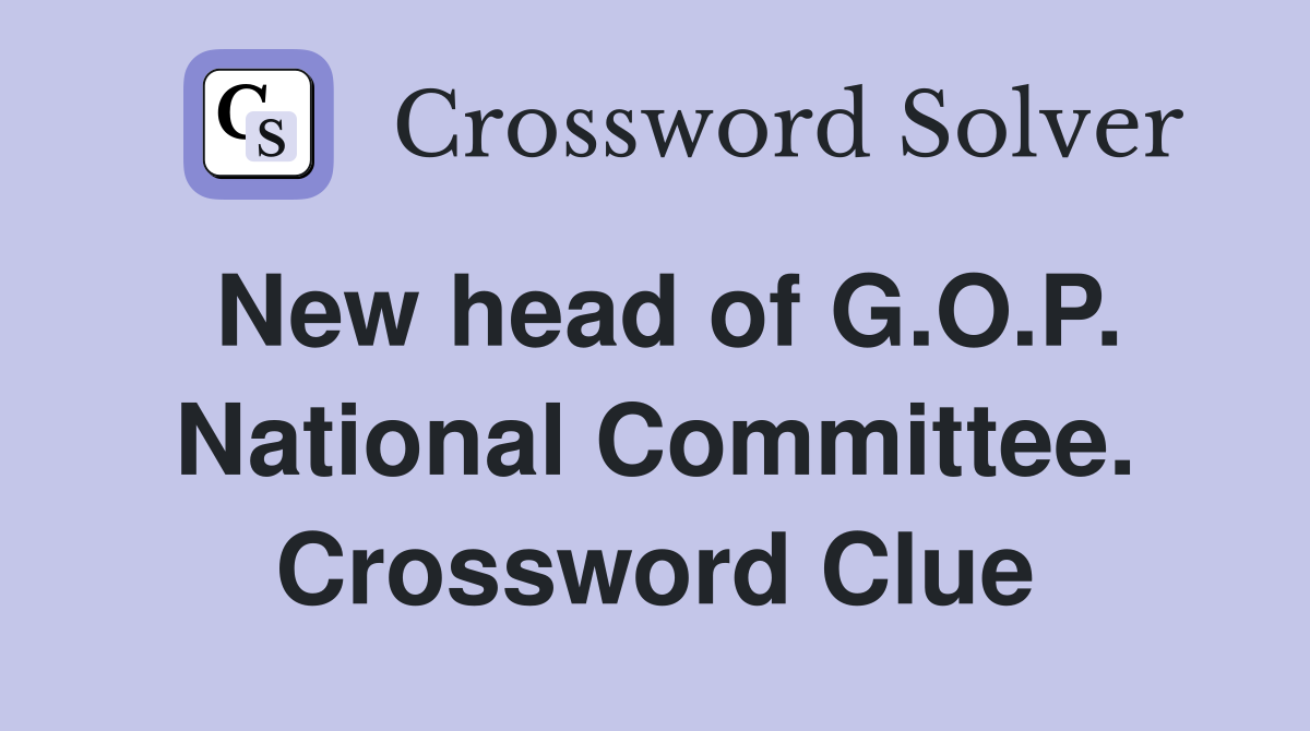 New head of G.O.P. National Committee. Crossword Clue