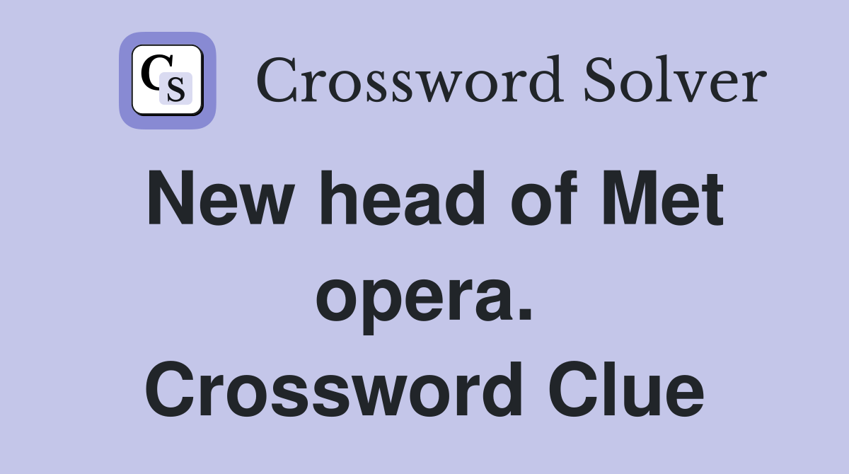 New head of Met opera. Crossword Clue