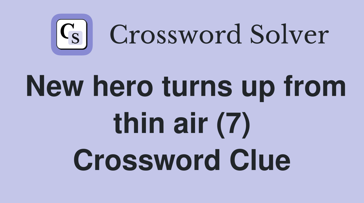 New hero turns up from thin air (7) Crossword Clue