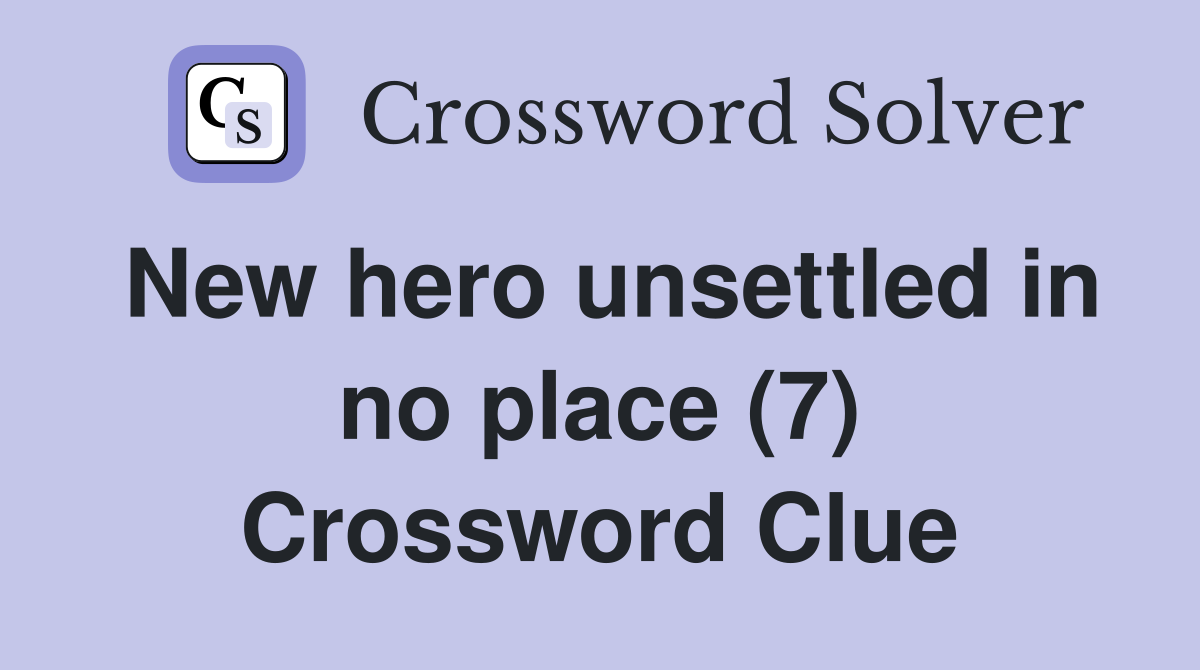 New hero unsettled in no place (7) Crossword Clue