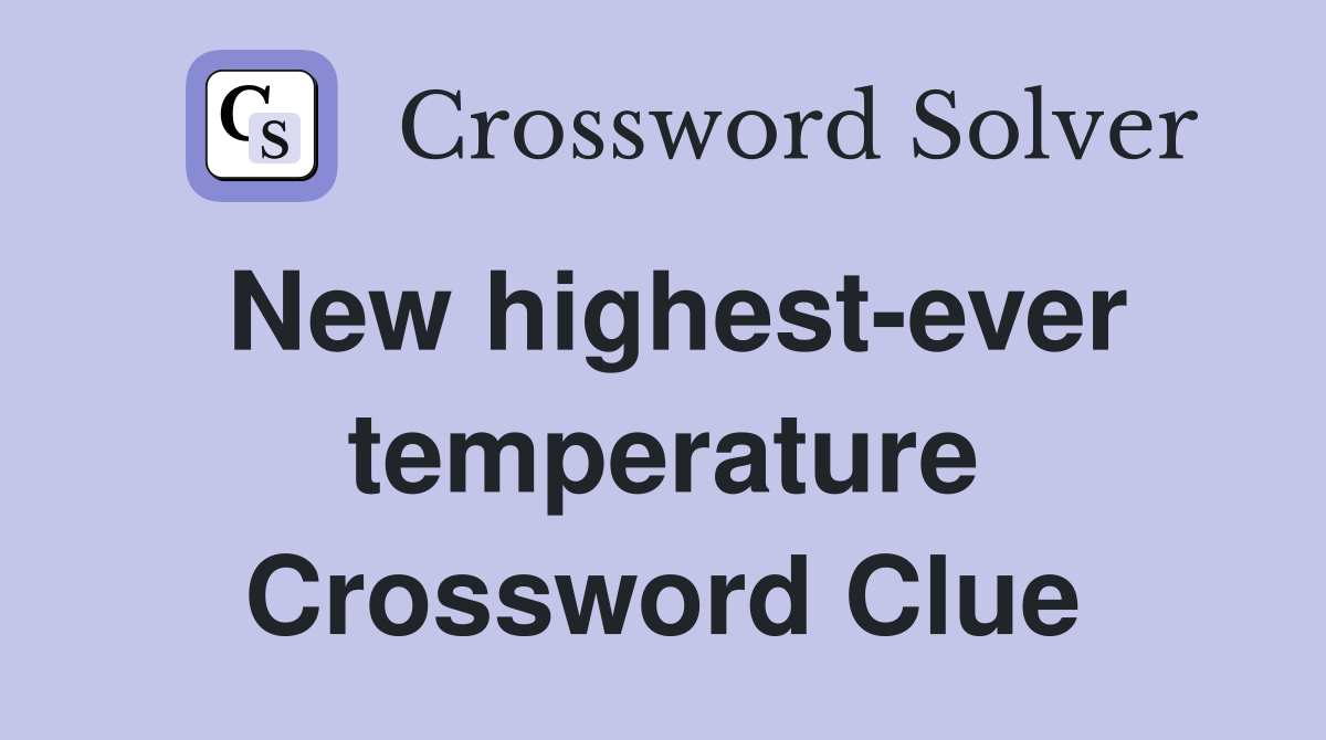 New highest-ever temperature Crossword Clue