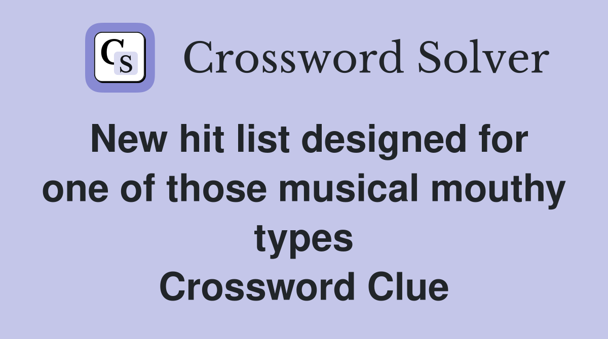 New hit list designed for one of those musical mouthy types Crossword Clue