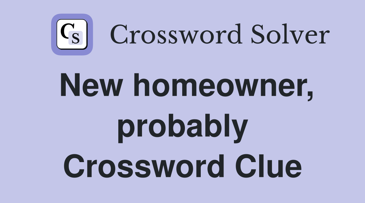 New homeowner, probably Crossword Clue