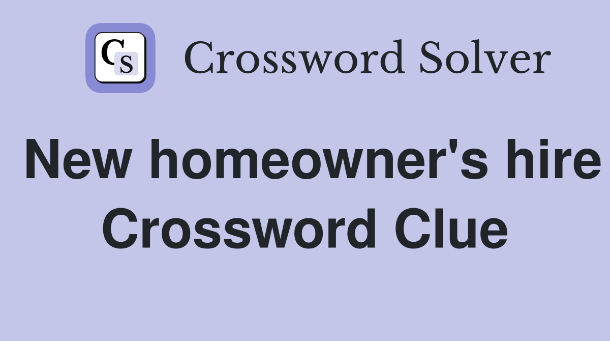 New homeowner's hire Crossword Clue