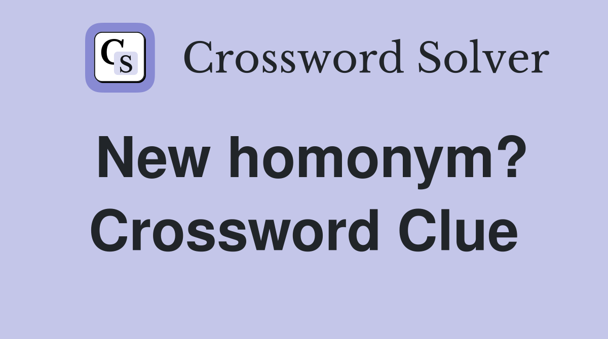 New homonym? Crossword Clue