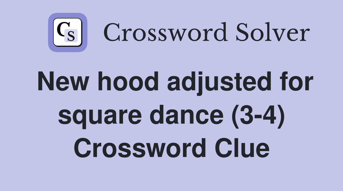 New hood adjusted for square dance (3-4) Crossword Clue