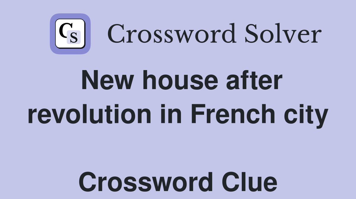 New house after revolution in French city  Crossword Clue