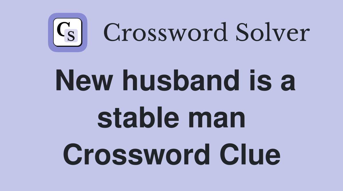 New husband is a stable man Crossword Clue
