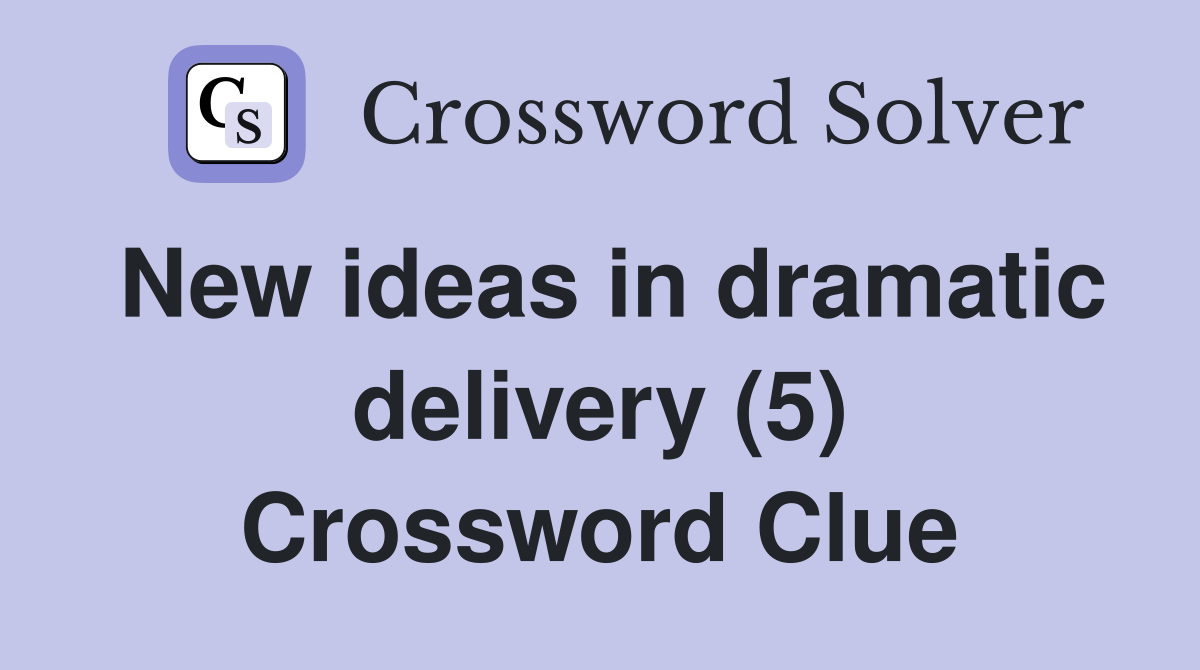 New ideas in dramatic delivery (5) Crossword Clue