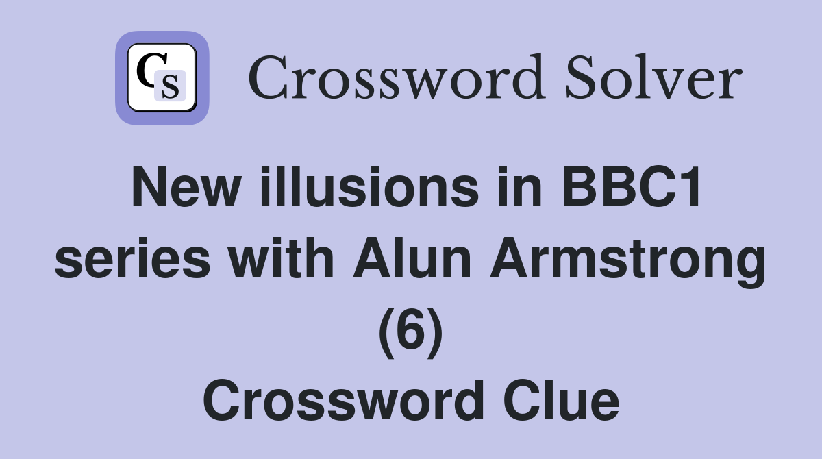 New illusions in BBC1 series with Alun Armstrong (6) Crossword Clue