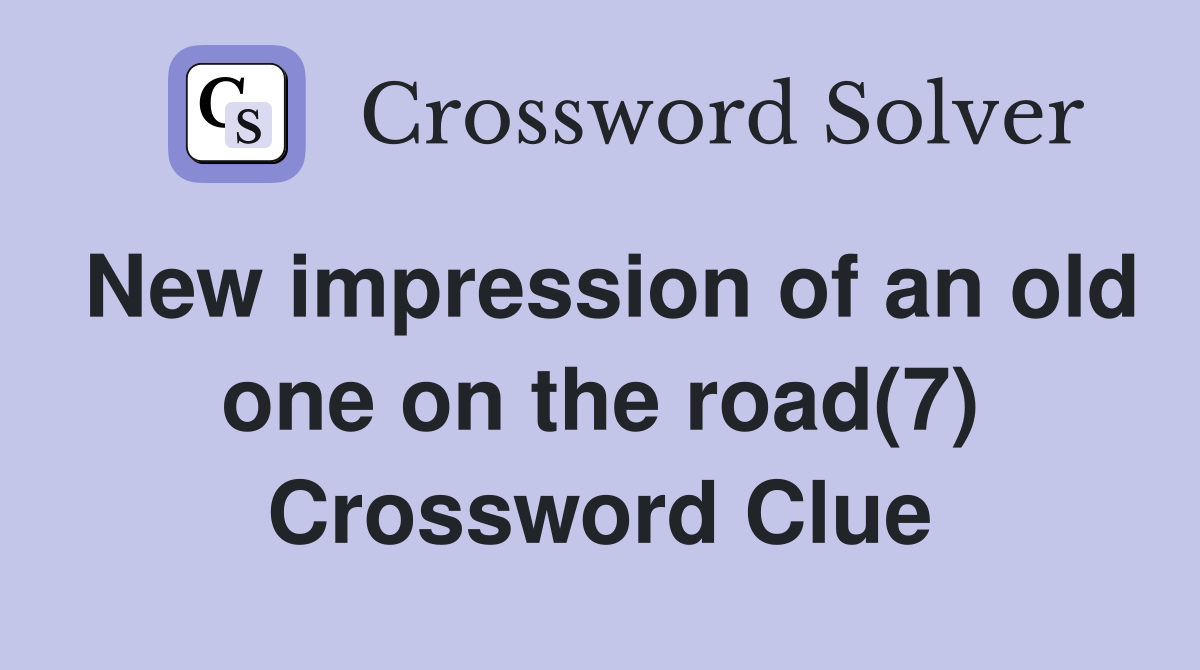 New impression of an old one on the road(7) Crossword Clue