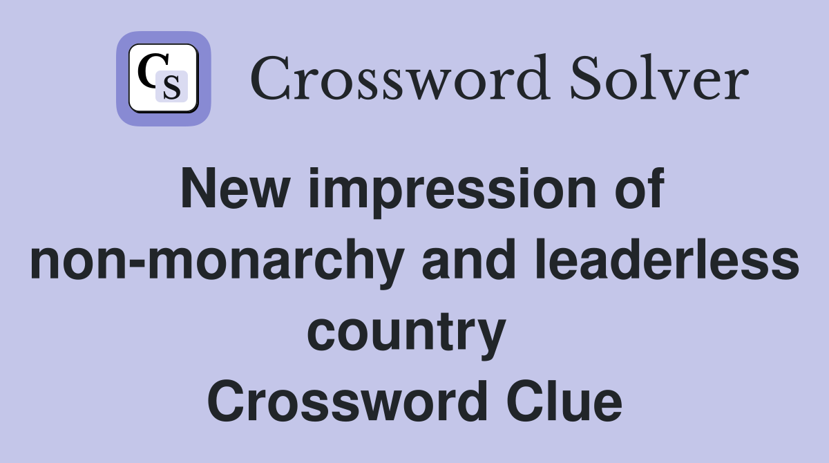 New impression of non-monarchy and leaderless country  Crossword Clue
