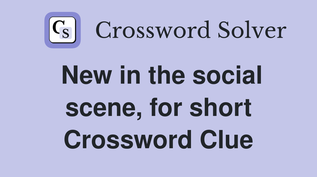 New in the social scene, for short Crossword Clue