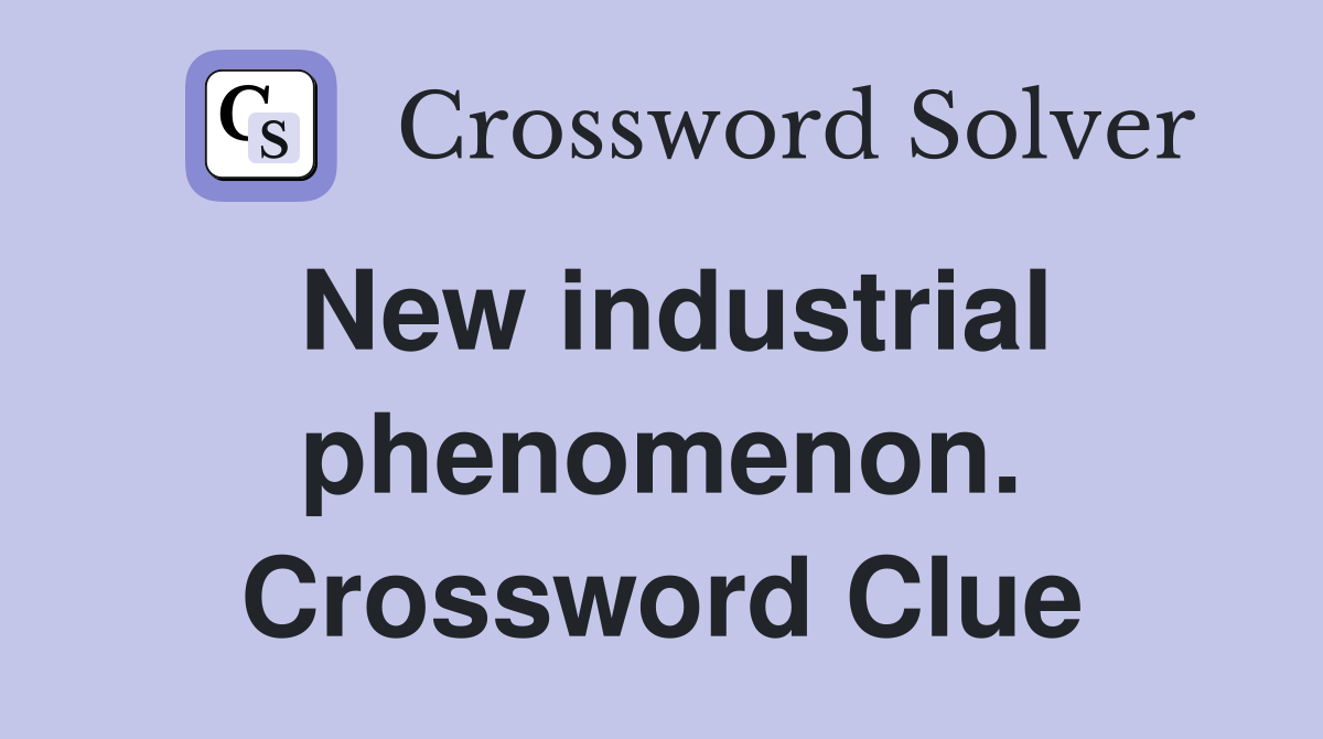 New industrial phenomenon. Crossword Clue