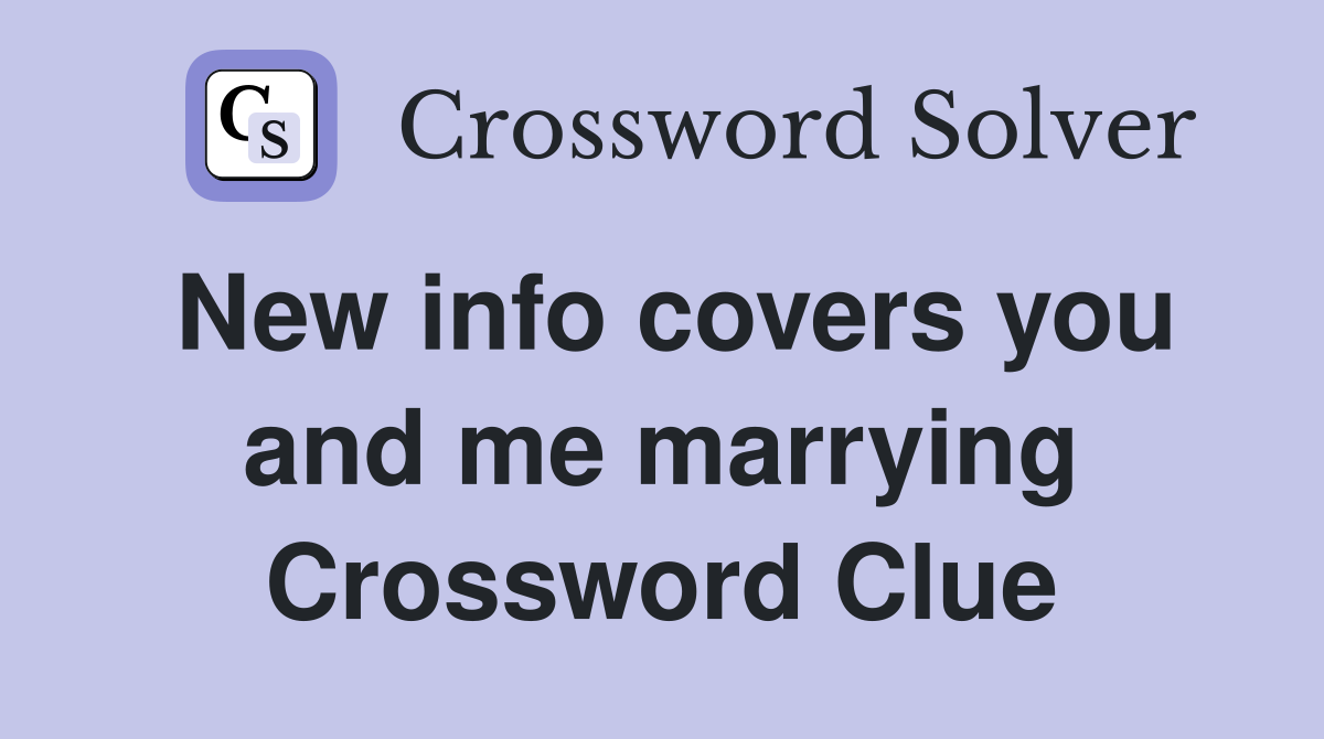 New info covers you and me marrying Crossword Clue