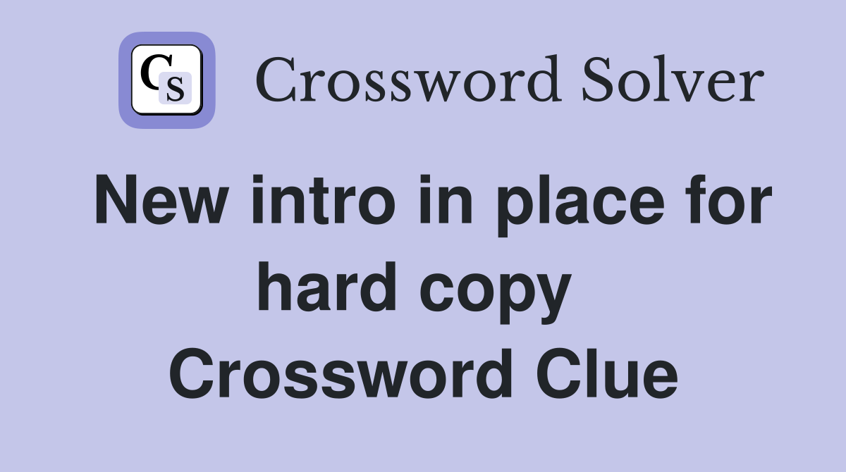 New intro in place for hard copy  Crossword Clue
