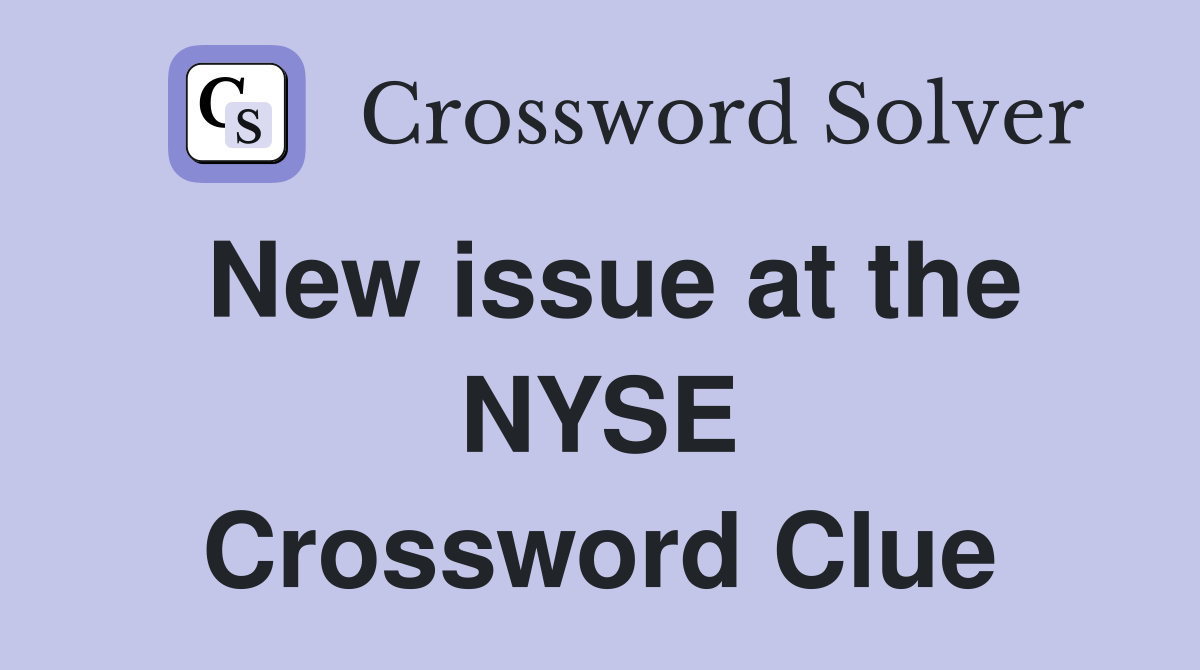 New issue at the NYSE Crossword Clue