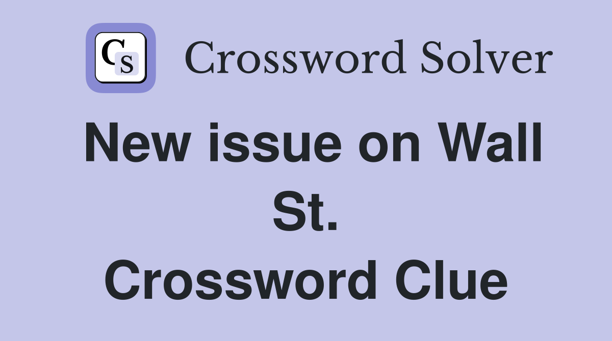New issue on Wall St. Crossword Clue