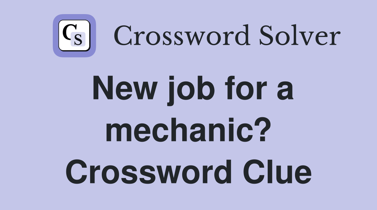 New job for a mechanic? Crossword Clue