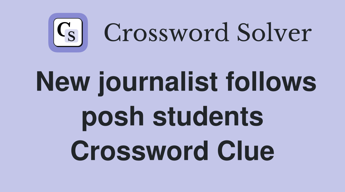 New journalist follows posh students Crossword Clue